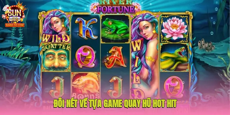 Đôi nét về tựa game quay hũ hot hit được cổng game phát triển