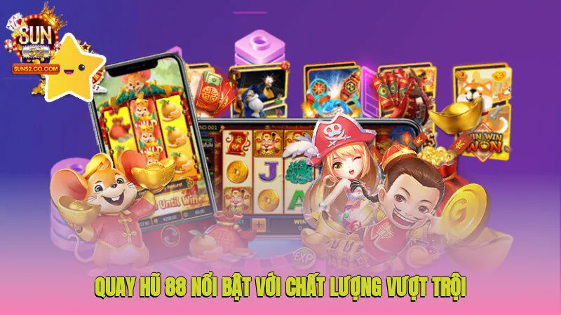 Quay hũ 88 nổi bật với chất lượng vượt trội