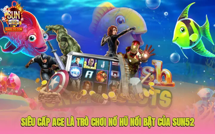 Siêu cấp Ace là trò chơi nổ hũ nổi bật của cổng game Sun52