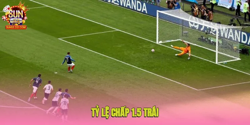 Tỷ lệ chấp 1.5 trái xuất hiện trong các trận đấu chênh lệch
